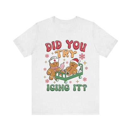 Did You Try Icing It? Gingerbread Men - Bella + Canvas Unisex Jersey Short Sleeve Tee